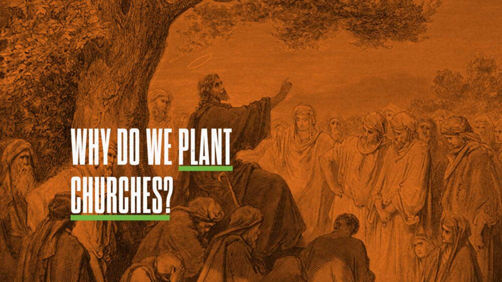 Why Do We Plant Churches?